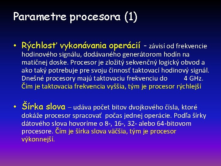 Parametre procesora (1) • Rýchlosť vykonávania operácií - závisí od frekvencie hodinového signálu, dodávaného