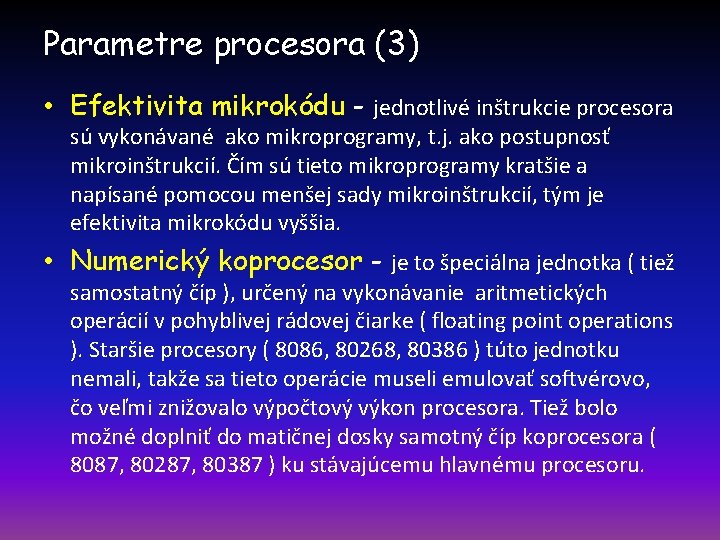 Parametre procesora (3) • Efektivita mikrokódu - jednotlivé inštrukcie procesora sú vykonávané ako mikroprogramy,