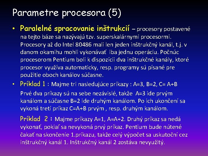 Parametre procesora (5) • Paralelné spracovanie inštrukcií – procesory postavené na tejto báze sa