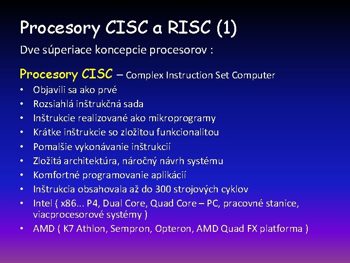 Procesory CISC a RISC (1) Dve súperiace koncepcie procesorov : Procesory CISC – Complex