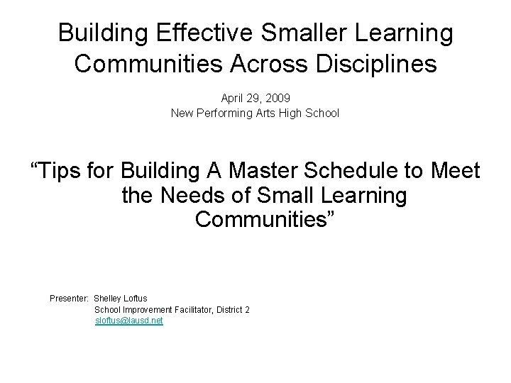 Building Effective Smaller Learning Communities Across Disciplines April 29, 2009 New Performing Arts High