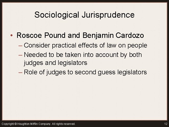 Sociological Jurisprudence • Roscoe Pound and Benjamin Cardozo – Consider practical effects of law