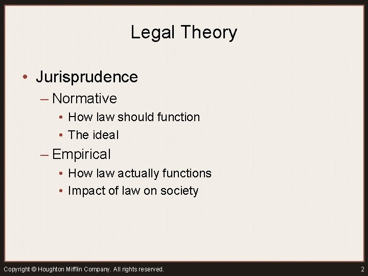 Legal Theory • Jurisprudence – Normative • How law should function • The ideal