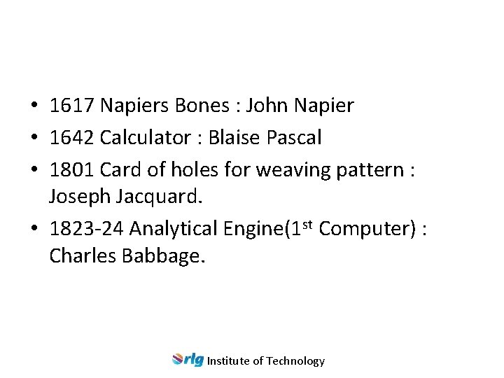  • 1617 Napiers Bones : John Napier • 1642 Calculator : Blaise Pascal