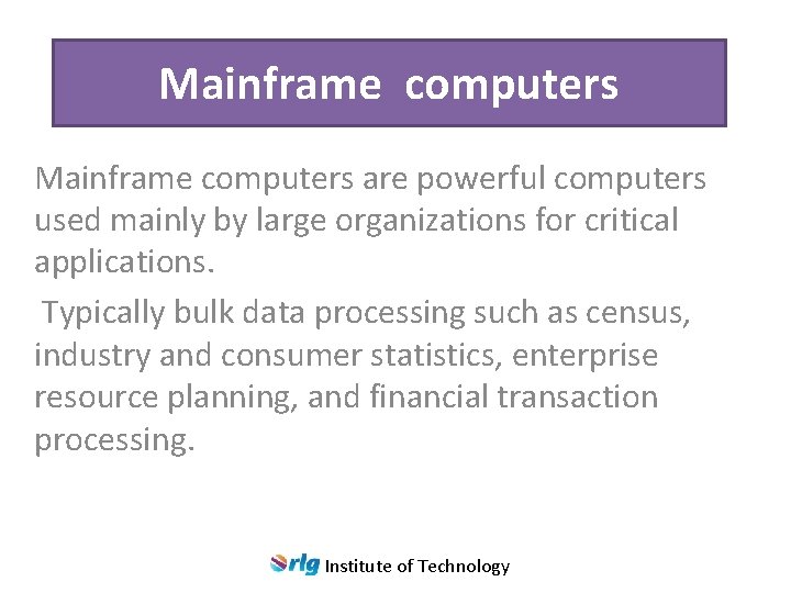 Mainframe computers are powerful computers used mainly by large organizations for critical applications. Typically