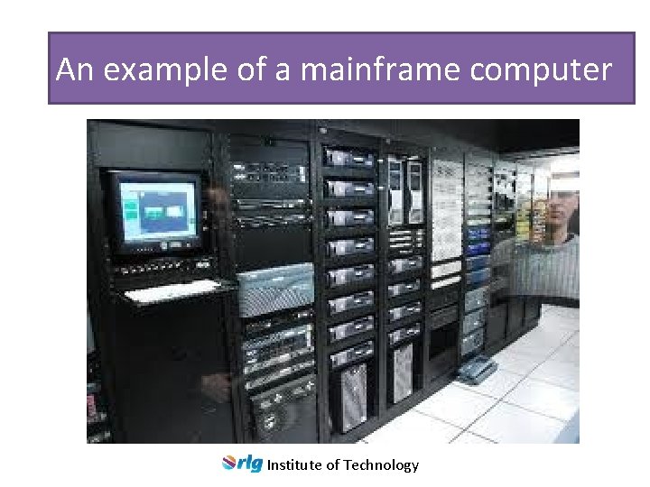 An example of a mainframe computer Institute of Technology 