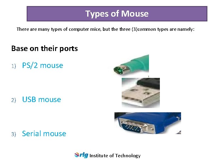 Types of Mouse There are many types of computer mice, but the three (3)common