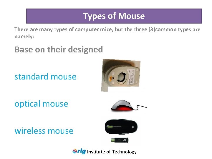 Types of Mouse There are many types of computer mice, but the three (3)common