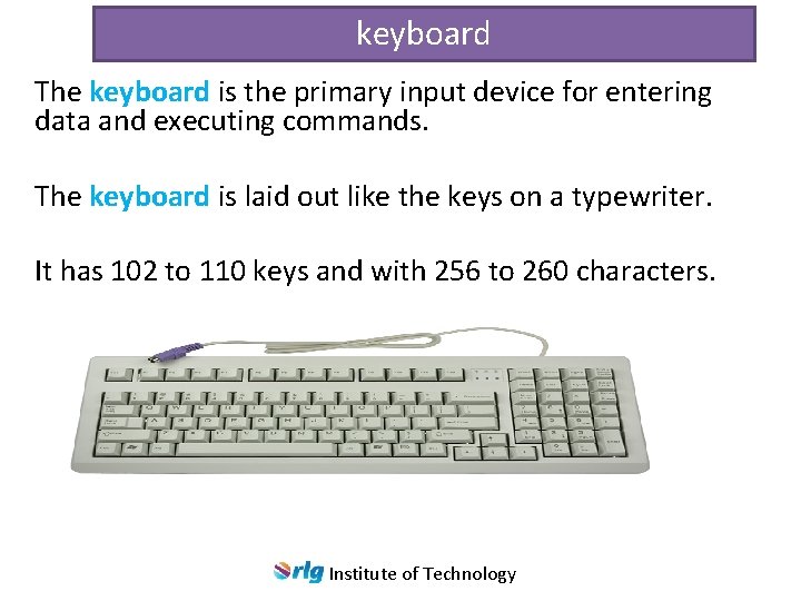 keyboard The keyboard is the primary input device for entering data and executing commands.