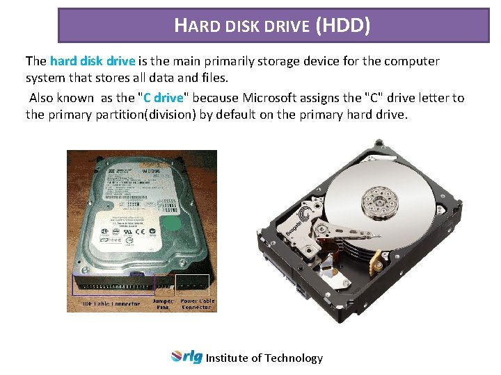 HARD DISK DRIVE (HDD) The hard disk drive is the main primarily storage device