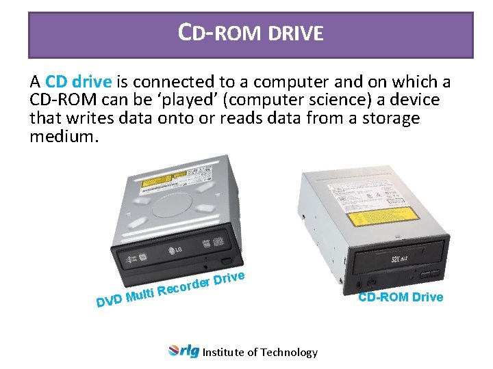 CD-ROM DRIVE A CD drive is connected to a computer and on which a