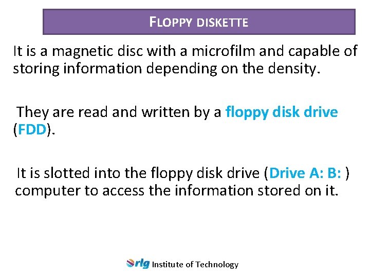 FLOPPY DISKETTE It is a magnetic disc with a microfilm and capable of storing