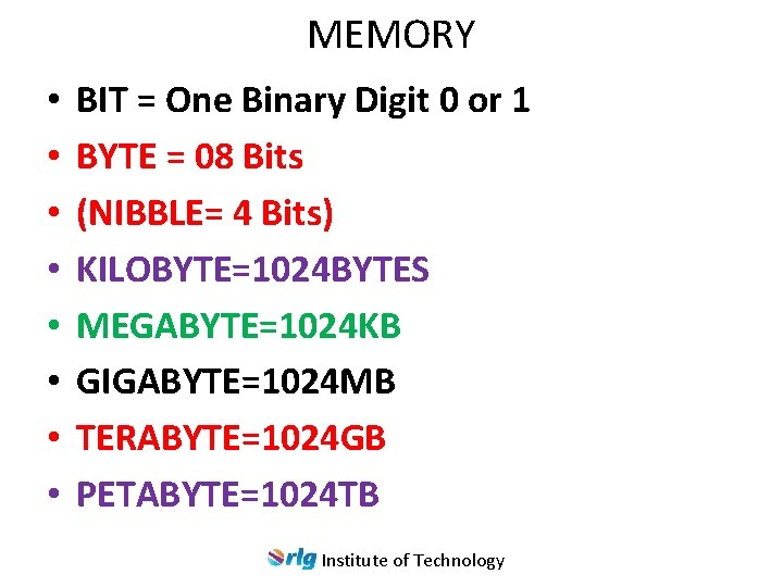 MEMORY • • BIT = One Binary Digit 0 or 1 BYTE = 08