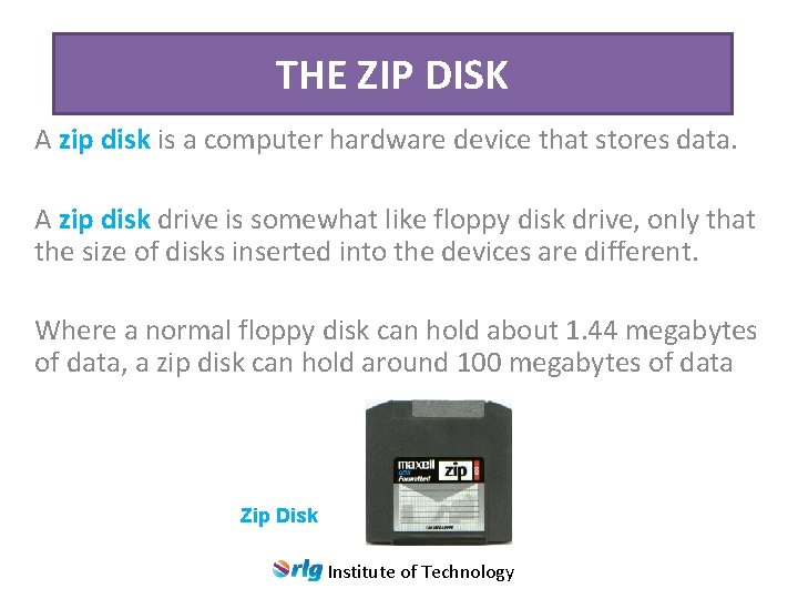 THE ZIP DISK A zip disk is a computer hardware device that stores data.