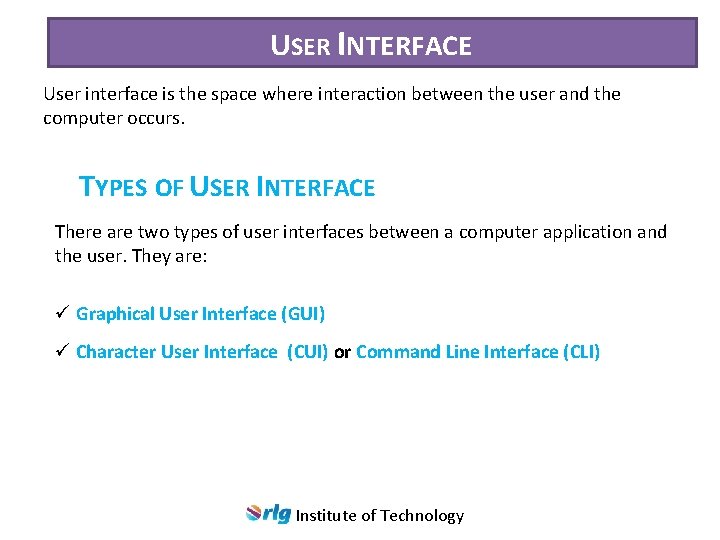 USER INTERFACE User interface is the space where interaction between the user and the