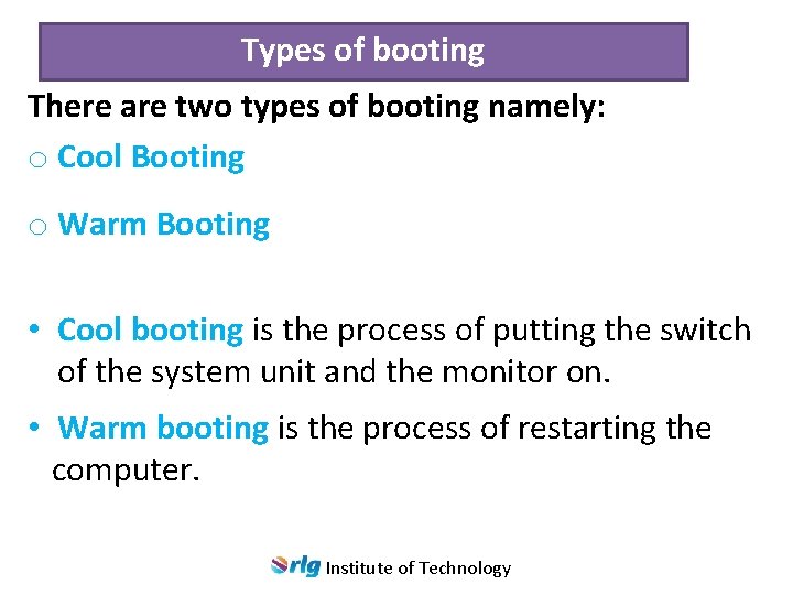 Types of booting There are two types of booting namely: o Cool Booting o