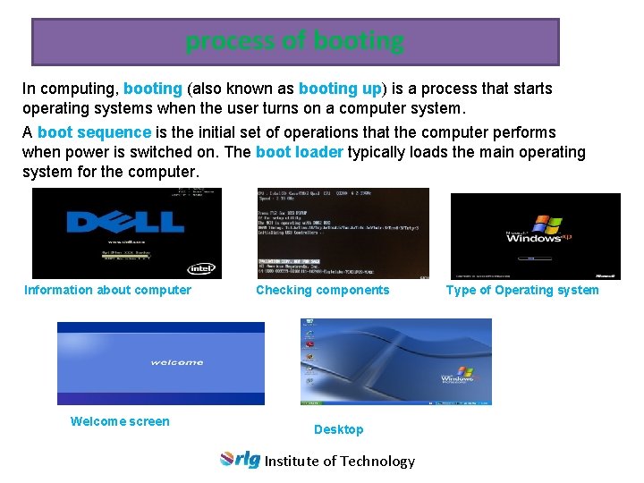 process of booting In computing, booting (also known as booting up) is a process