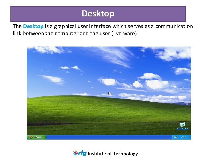 Desktop The Desktop is a graphical user interface which serves as a communication link