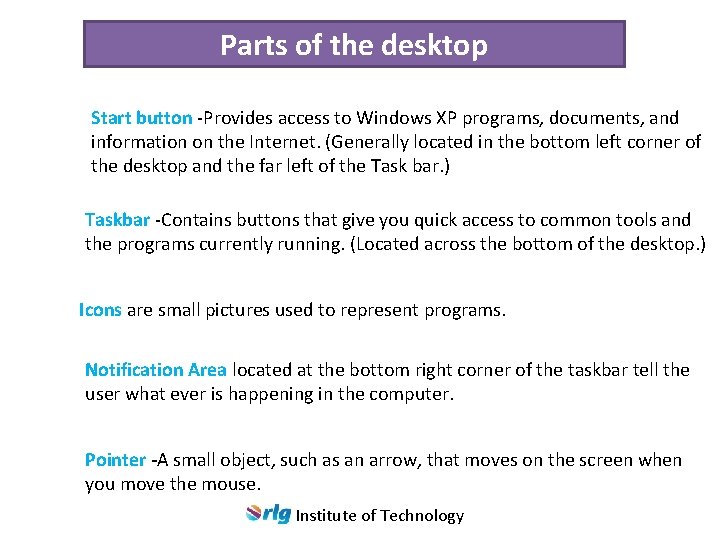 Parts of the desktop Start button -Provides access to Windows XP programs, documents, and