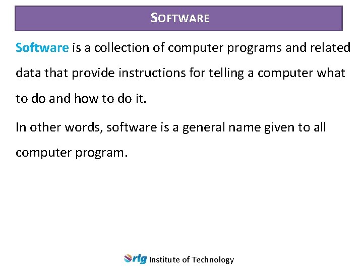 SOFTWARE Software is a collection of computer programs and related data that provide instructions