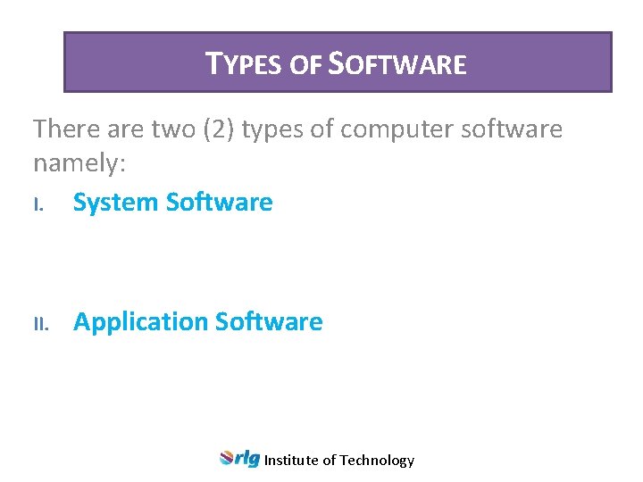 TYPES OF SOFTWARE There are two (2) types of computer software namely: I. System