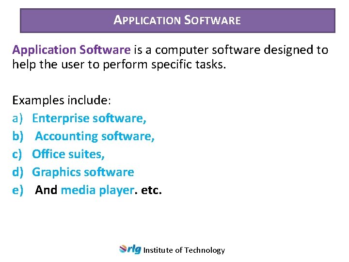 APPLICATION SOFTWARE Application Software is a computer software designed to help the user to