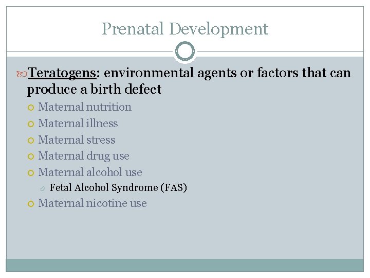 Prenatal Development Teratogens: environmental agents or factors that can produce a birth defect Maternal