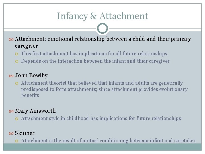 Infancy & Attachment: emotional relationship between a child and their primary caregiver This first