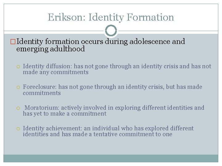 Erikson: Identity Formation �Identity formation occurs during adolescence and emerging adulthood Identity diffusion: has