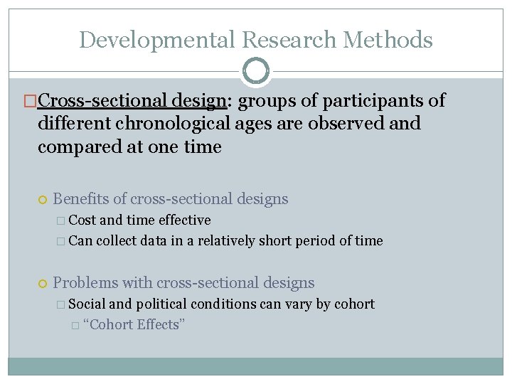 Developmental Research Methods �Cross-sectional design: groups of participants of different chronological ages are observed