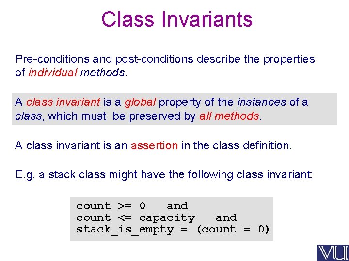 Class Invariants Pre-conditions and post-conditions describe the properties of individual methods. A class invariant