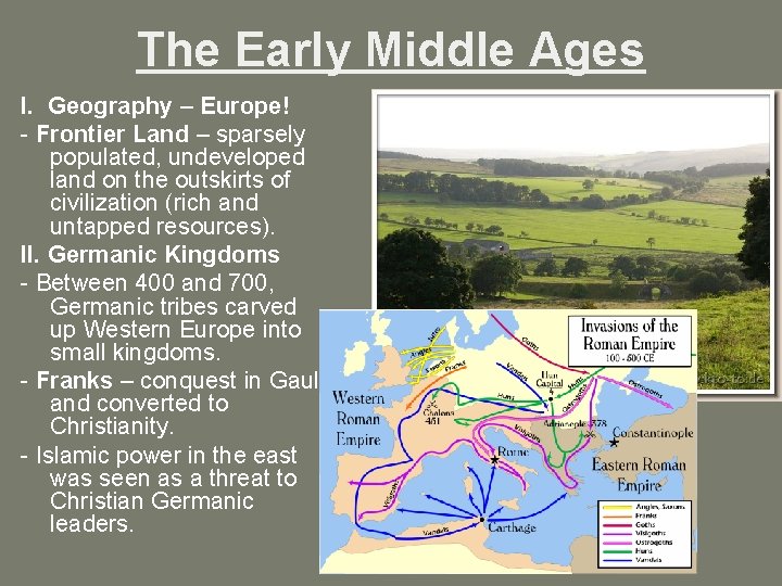 The Early Middle Ages I. Geography – Europe! - Frontier Land – sparsely populated,