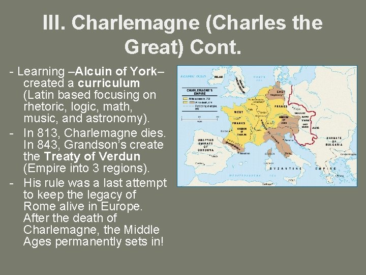 III. Charlemagne (Charles the Great) Cont. - Learning –Alcuin of York– created a curriculum
