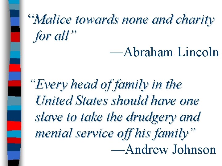 “Malice towards none and charity for all” —Abraham Lincoln “Every head of family in