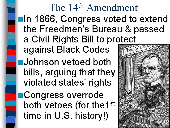 The 14 th Amendment n In 1866, Congress voted to extend the Freedmen’s Bureau