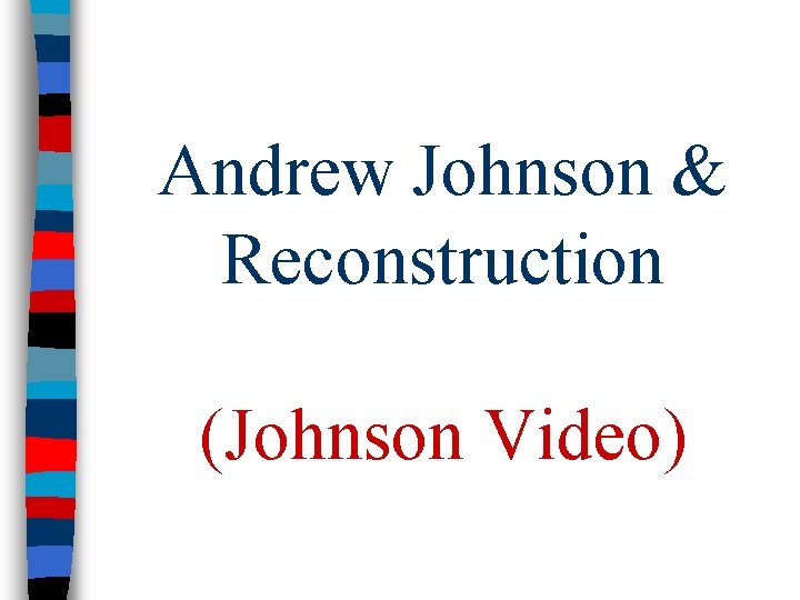 Andrew Johnson & Reconstruction (Johnson Video) 