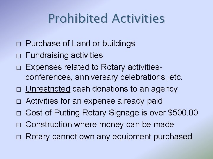 Prohibited Activities � � � � Purchase of Land or buildings Fundraising activities Expenses