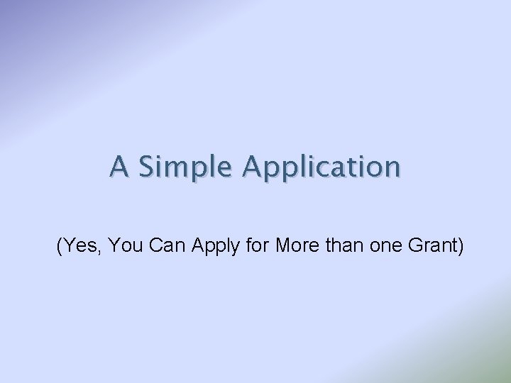 A Simple Application (Yes, You Can Apply for More than one Grant) 