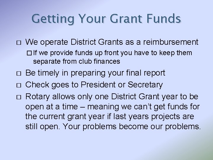 Getting Your Grant Funds � We operate District Grants as a reimbursement � If