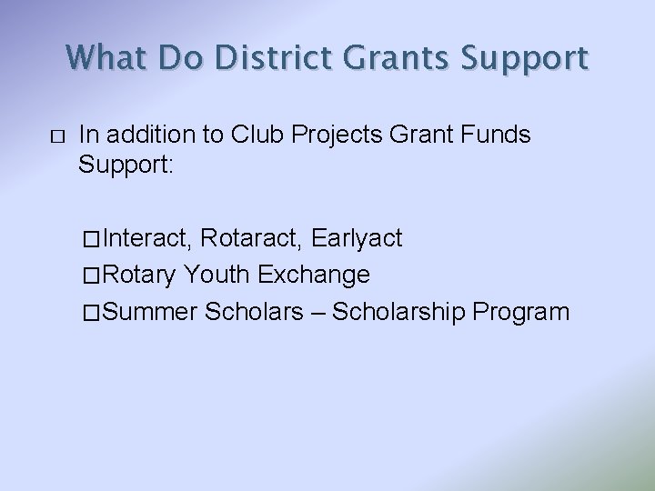 What Do District Grants Support � In addition to Club Projects Grant Funds Support: