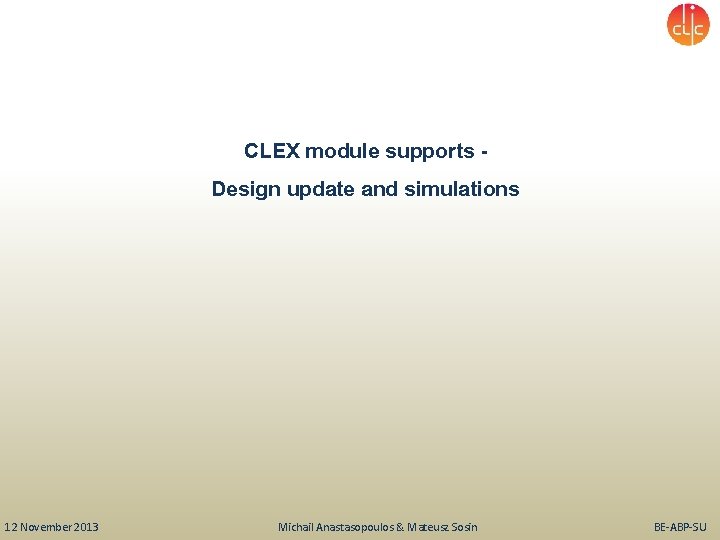 CLEX module supports Design update and simulations 12 November 2013 Michail Anastasopoulos & Mateusz