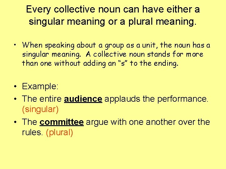 Every collective noun can have either a singular meaning or a plural meaning. •