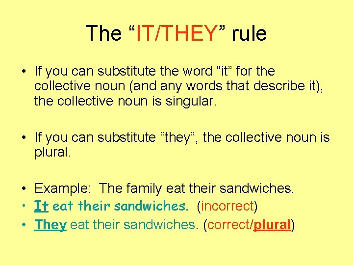 The “IT/THEY” rule • If you can substitute the word “it” for the collective