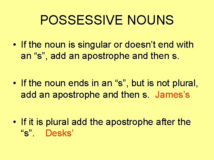 POSSESSIVE NOUNS • If the noun is singular or doesn’t end with an “s”,