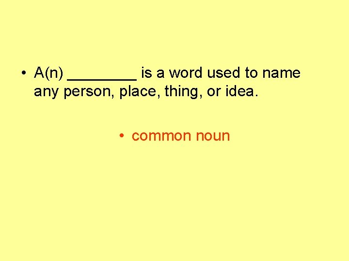  • A(n) ____ is a word used to name any person, place, thing,