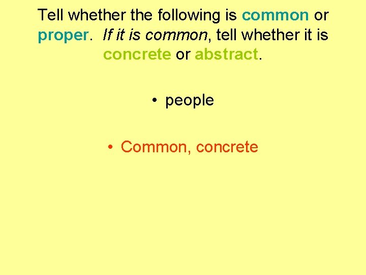 Tell whether the following is common or proper. If it is common, tell whether