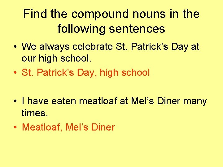 Find the compound nouns in the following sentences • We always celebrate St. Patrick’s