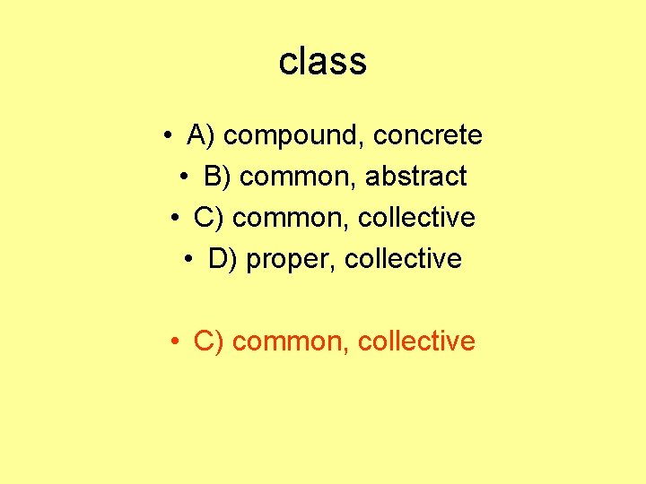 class • A) compound, concrete • B) common, abstract • C) common, collective •