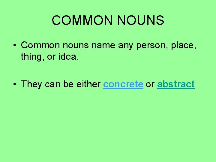 COMMON NOUNS • Common nouns name any person, place, thing, or idea. • They