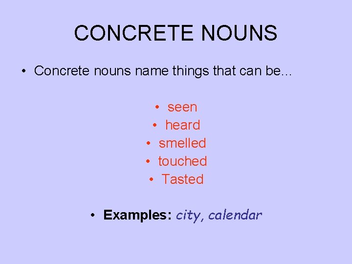 CONCRETE NOUNS • Concrete nouns name things that can be… • seen • heard